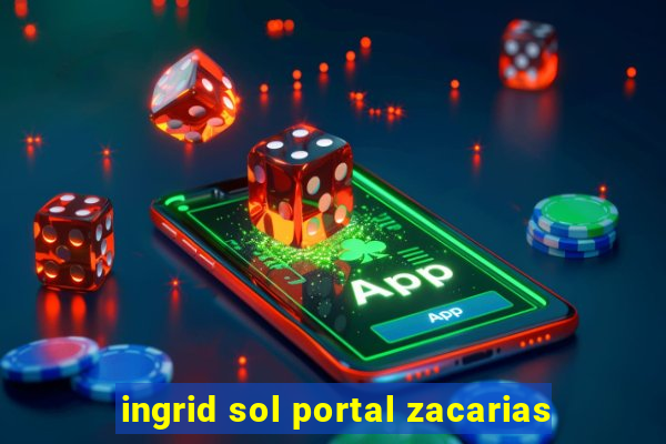 ingrid sol portal zacarias